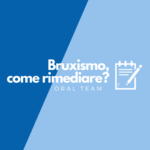 BRUXISMO: come rimediare? BRUXISMO: come rimediare?