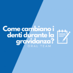Come cambiano i tuoi denti durante la gravidanza? Come cambiano i tuoi denti durante la gravidanza?