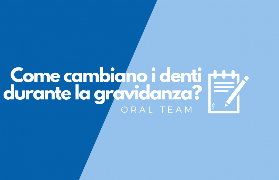 Come cambiano i tuoi denti durante la gravidanza?