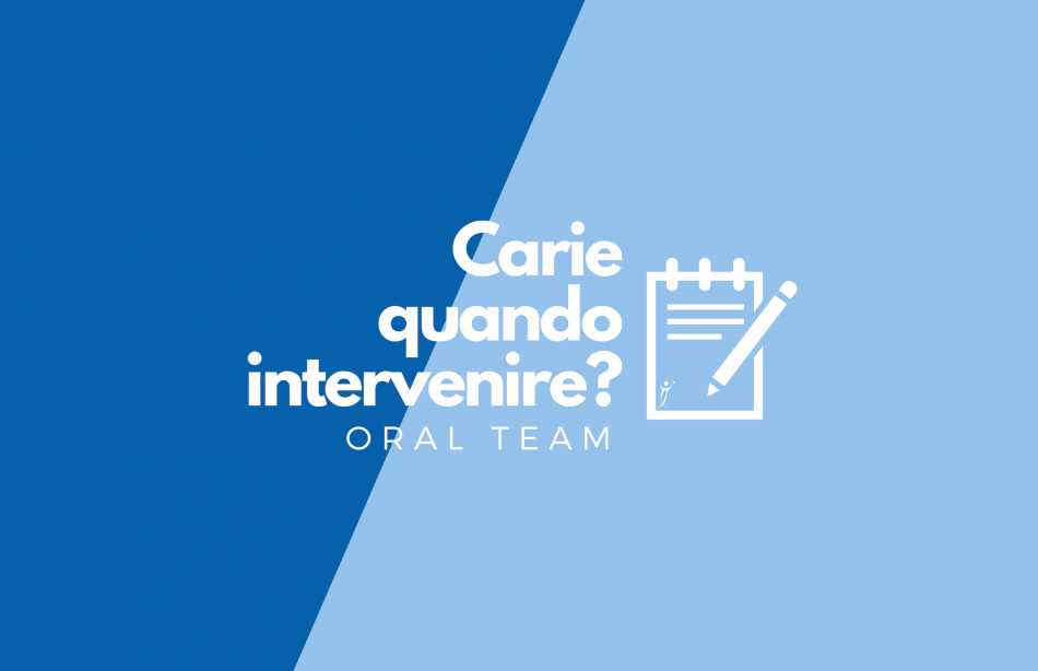 Carie, quando intervenire - Blog Oral Team