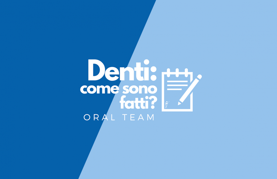 Denti: come sono fatti?