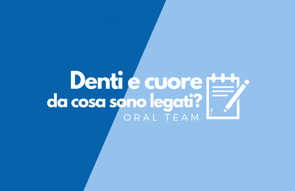 Denti e cuore, da cosa sono legati?